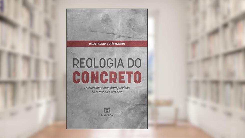 Reologia do concreto: fatores influentes para previsão da retração e fluência, do autor Diego Padilha e Otávio Adami.