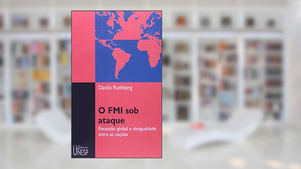 O FMI sob ataque: Recessão global e desigualdade entre as nações, do autor Danilo Rothberg
