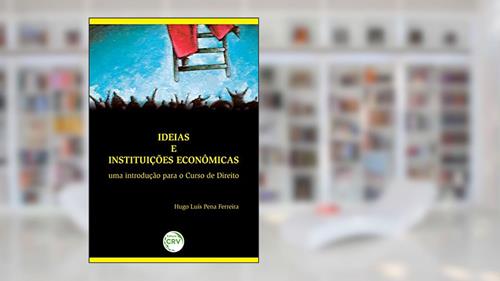 Capa de Ideias e instituições econômicas: uma introdução para o curso de direito, do autor Hugo Luís Pena Ferreira