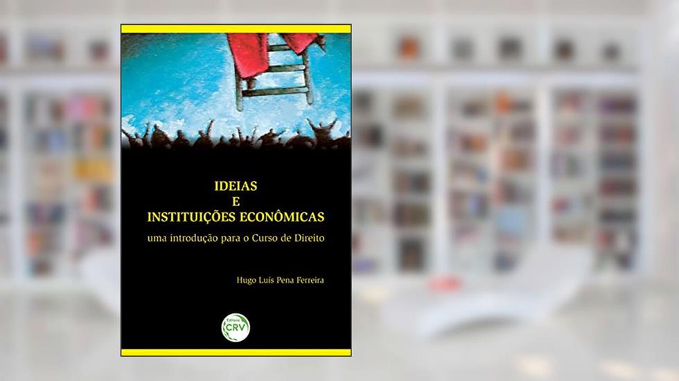 Ideias e instituições econômicas: uma introdução para o curso de direito, do autor Hugo Luís Pena Ferreira