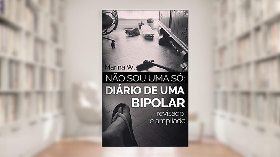 Não sou uma só: Diário de uma bipolar, do autor Marina W.