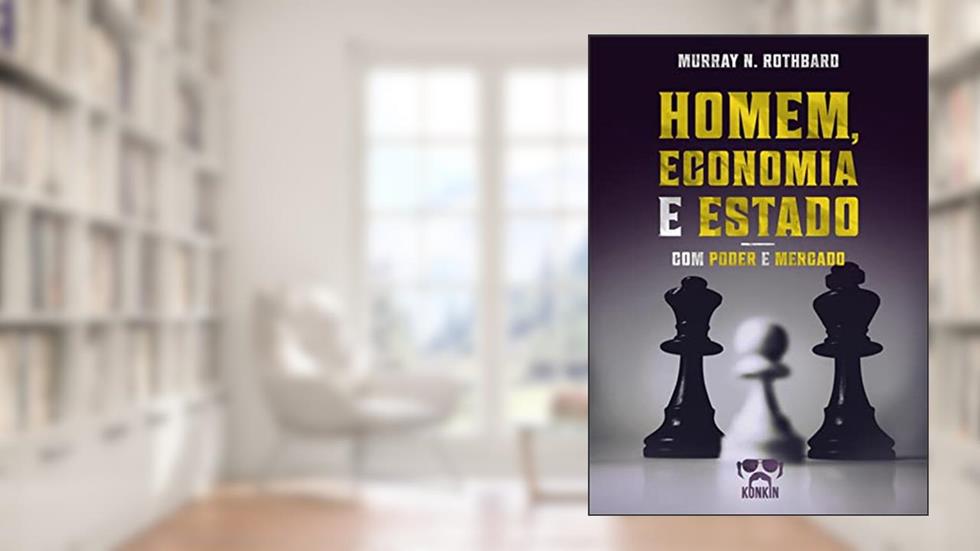 Homem, Economia e Estado com Poder e Mercado: Um Tratado sobre os Princípios Econômicos e O Governo e a Economia, do autor Murray N. Rothbard