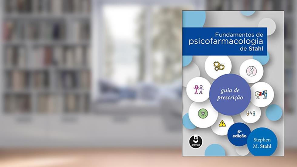 Fundamentos de Psicofarmacologia de Stahl: Guia de Prescrição, do autor Stephen M. Stahl