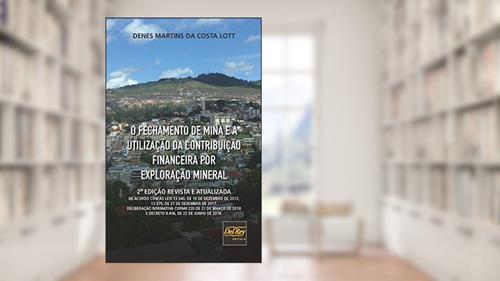 Capa de O Fechamento de Mina e a Utilização da Contribuição Financeira por Exploração Mineral, do autor Denes Martins da Costa Lott