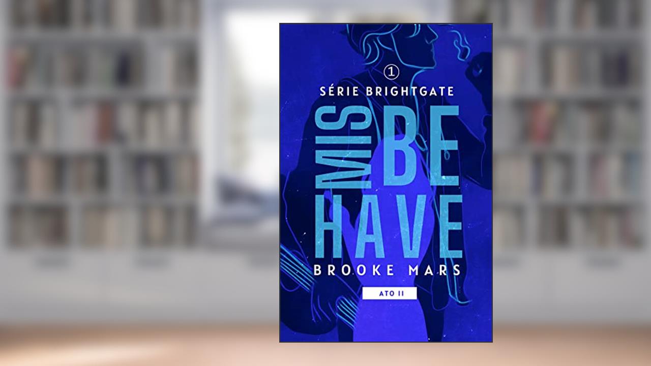MISBEHAVE (ATO II) (BRIGHTGATE Livro 2), do autor Brooke Mars