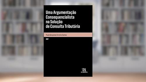 Capa de Uma Argumentação Consequencialista na Solução de Consulta Tributária, do autor Paula Gonçalves Ferreira Santos