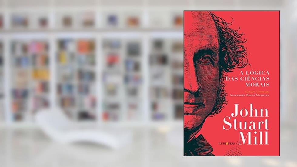 A lógica das ciências morais, do autor John Stuart Mill; Alexandre Braga Massella