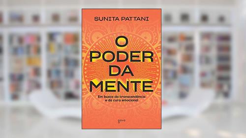 Capa de O Poder da Mente: Em busca da transcendência e da cura emocional, do autor Sunita Pattani