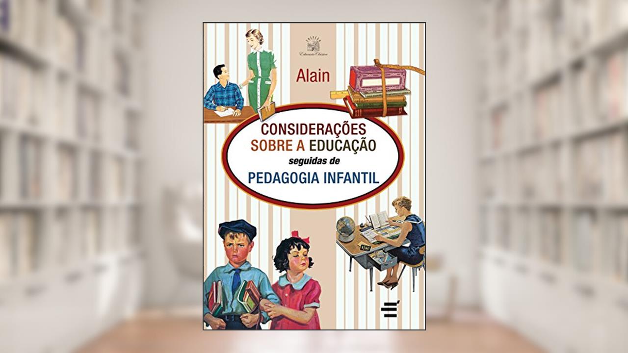 Considerações Sobre a Educação Seguidas de Psicologia Infantil, do autor Émile Auguste Chartier (Alain)