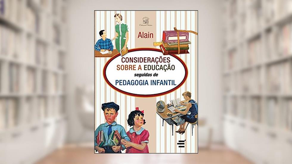 Considerações Sobre a Educação Seguidas de Psicologia Infantil, do autor Émile Auguste Chartier (Alain)
