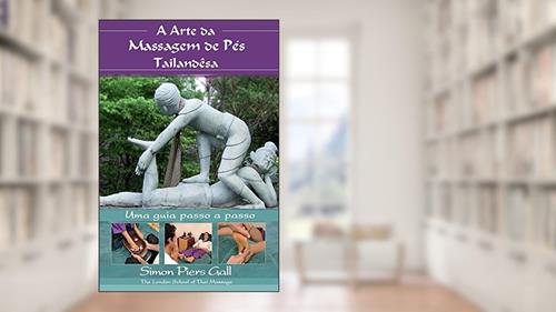 Capa de A Arte da Massagem de Pés Tailandêsa: Uma guia passo a passo, do autor Simon Piers Gall