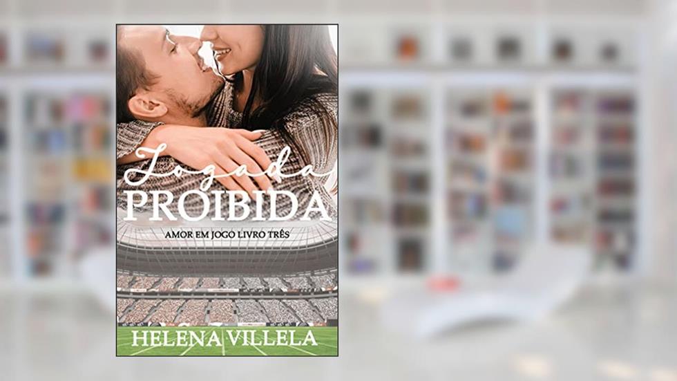 Jogada Proibida : (Amor em Jogo livro 3), do autor Helena Villela