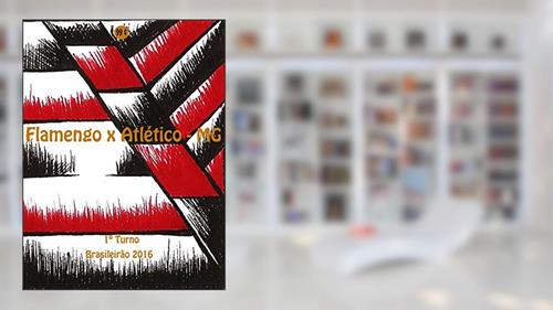 Capa de Flamengo x Atlético-MG: Brasileirão 2016/1º Turno (Campanha do Clube de Regatas do Flamengo no Campeonato Brasileiro 2016 Série A Livro 14), do autor r. morel