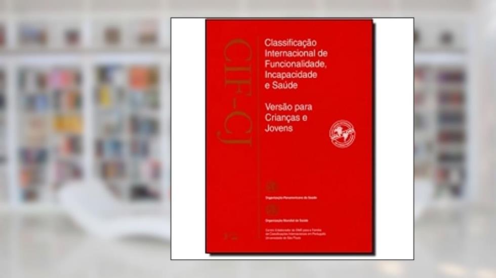 Cif - Cj - Classificação Internacional de Funcionalidade, Incapacidade e Saúde Para Crianças e Jovens, do autor Vários Autores