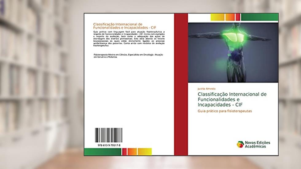 Classificação Internacional de Funcionalidades e Incapacidades - CIF: Guia prático para fisioterapeutas, do autor Jucélia Almeida