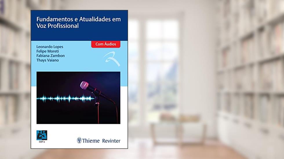 SBFA Fundamentos e Atualidades em Voz Profissional, do autor Leonardo Lopes; Felipe Moreti; Fabiana Zambon; Thays Vaiano