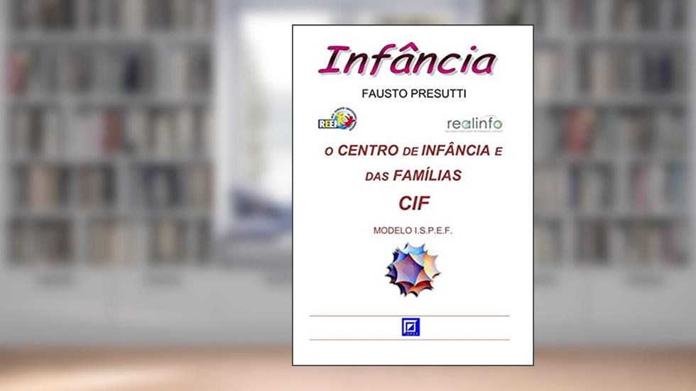 O Centro de Infância e das Famílias - CIF: MODELO I.S.P.E.F., do autor Fausto Presutti