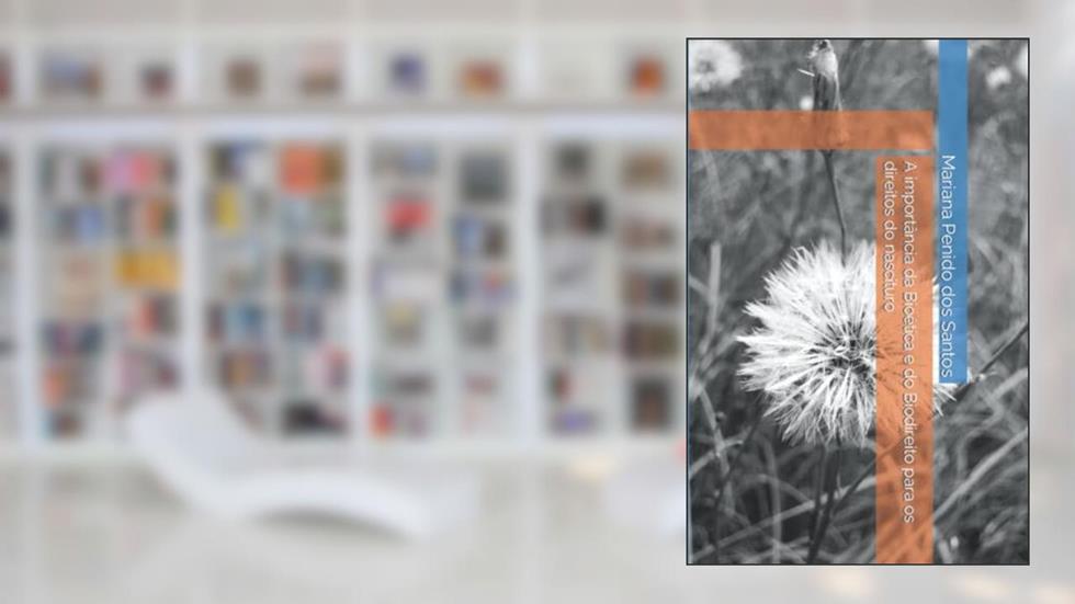 A importância da Bioética e do Biodireito para os direitos do nascituro (Portuguese Edition), do autor Mariana  Cardoso Penido dos Santos