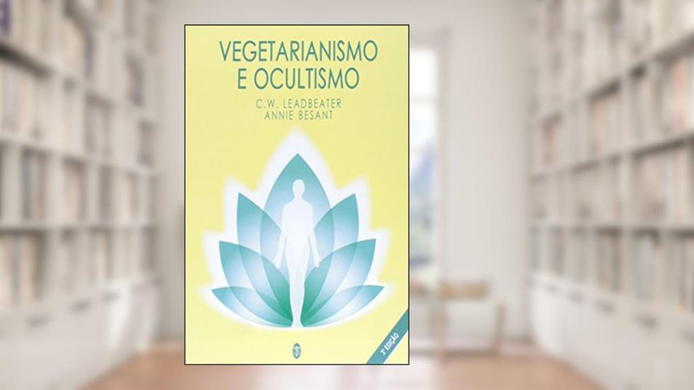 Vegetarianismo e Ocultismo, do autor C. W. Leadbeater