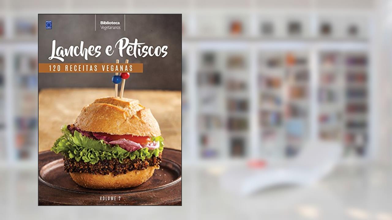 Coleção Vegetarianos - Volume 2: Lanches e petiscos: 120 Receitas Veganas, do autor Clivati Marco