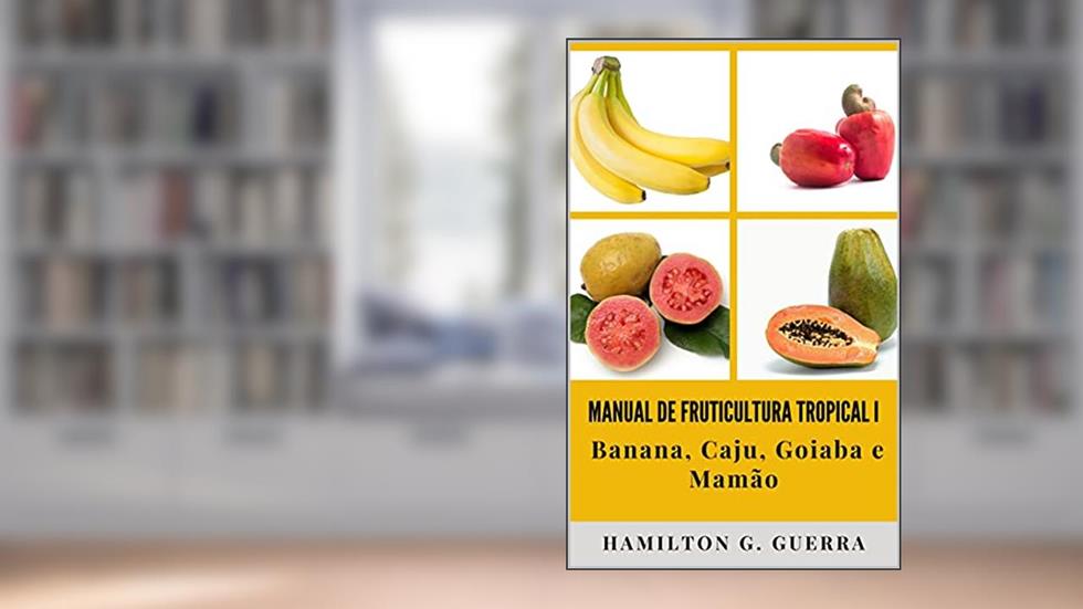 MANUAL DE FRUTICULTURA TROPICAL I: VOLUME I, do autor HAMILTON G. GUERRA
