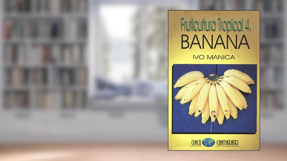 Fruticultura Tropical 4. Banana, do autor Ivo Manica