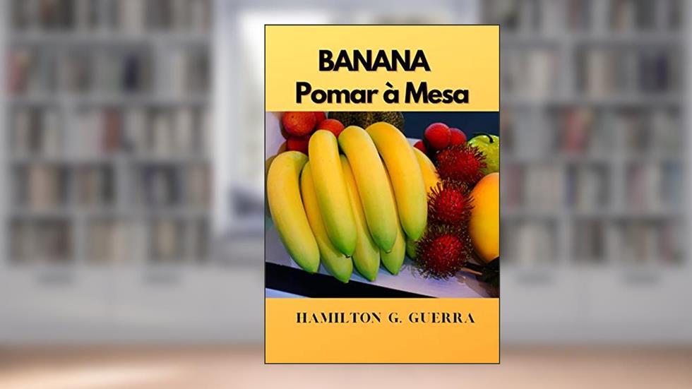 Pomar à Mesa: Como Plantar Banana (Fruticultura Livro 7), do autor Hamiltn G.Guerra