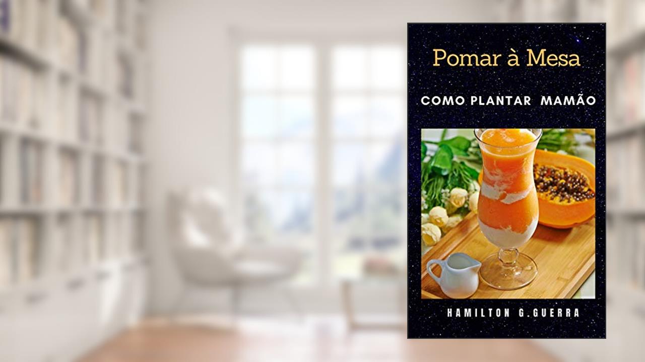 Mamão: Como Plantar Mamão (Fruticultura Livro 9), do autor Hamilton G. Guerra