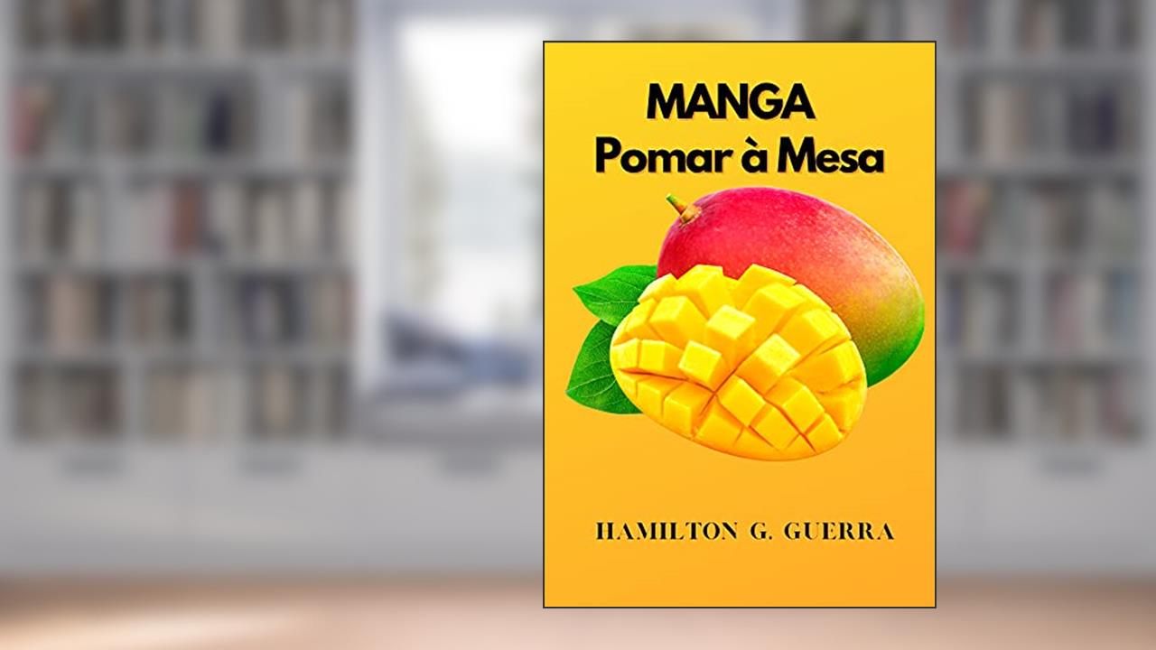 Manga: Pomar à Mesa (Fruticultura Livro 6), do autor Hamilton G. Guerra