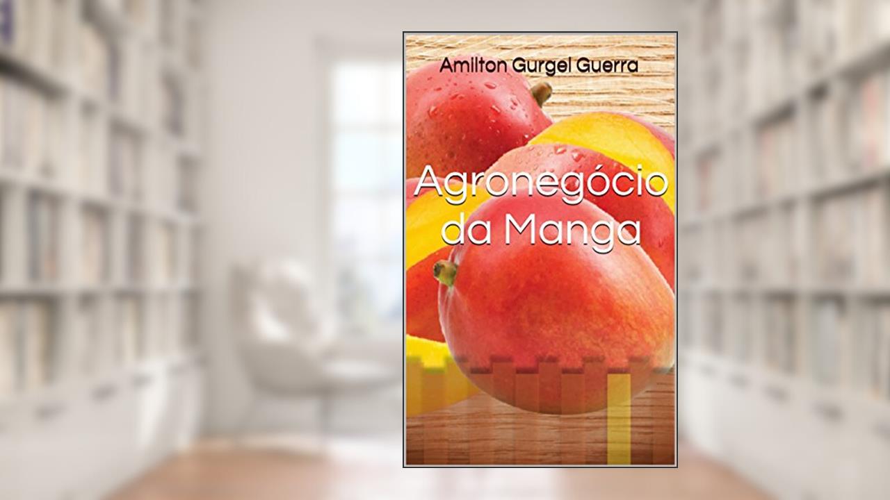 Agronegócio da Manga (Fruticultura Livro 14), do autor Hamilton G. Guerra