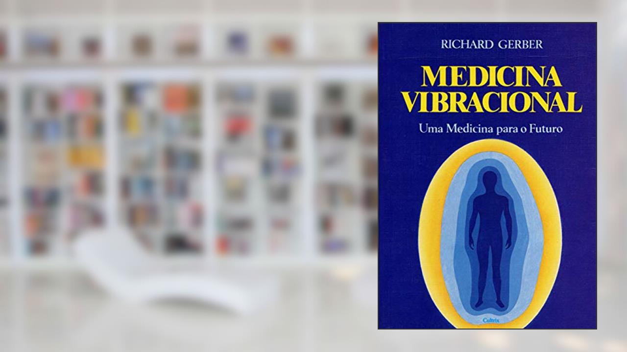 Medicina Vibracional: uma Medicina Para o Futuro, do autor Richard Gerber