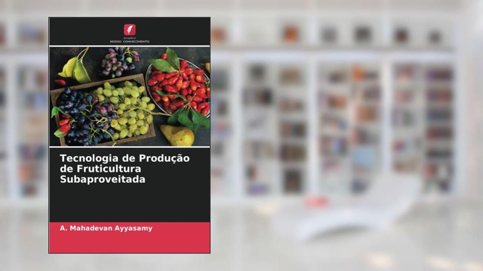 Tecnologia de Produção de Fruticultura Subaproveitada, do autor A. Mahadevan Ayyasamy