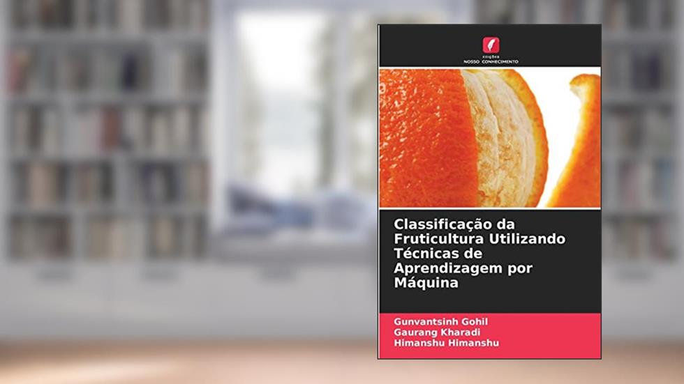 Classificação da Fruticultura Utilizando Técnicas de Aprendizagem por Máquina, do autor Gunvantsinh Gohil; Gaurang Kharadi; Himanshu Himanshu