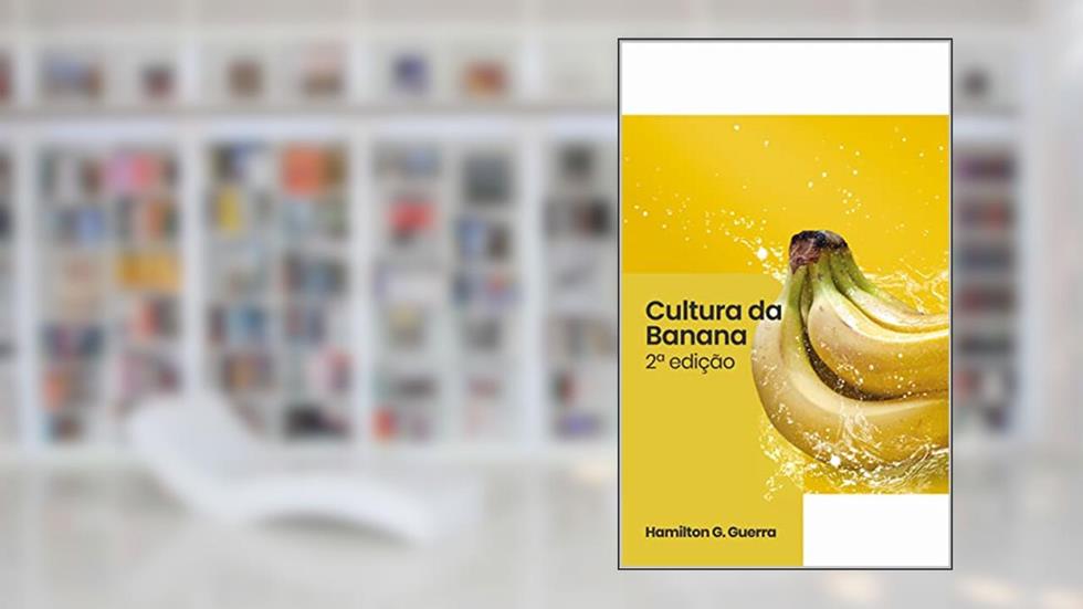 Cultura da Banana: Boas Práticas Agrícolas na Cultura da Banana, do autor Hamilton G. Guerra; Guerra