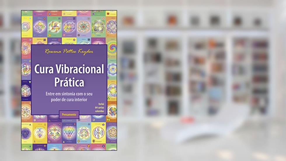 Cura Vibracional Prática: Entre em Sintonia com o seu Poder de Cura Interior, do autor Rowena Pattee Kryder