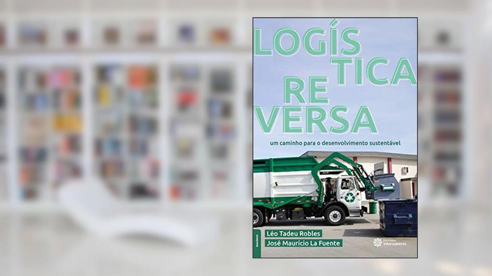 Logística reversa:: um caminho para o desenvolvimento sustentável, do autor Léo Tadeu Robles; José Maurício La Fuente