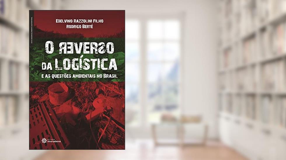 O reverso da logística e as questões ambientais no Brasil, do autor Edelvino Razzolini Filho; Rodrigo Berté