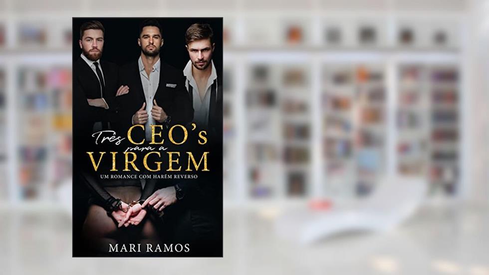 Três CEO's para a virgem : Um romance com harém reverso (CEO's devassos Livro 1), do autor Mari Ramos