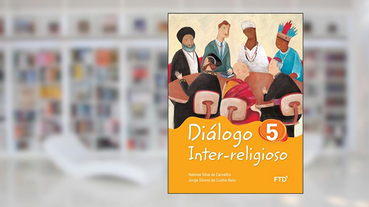 Diálogo Inter-religioso 5º Ano (Volume 5), do autor Heloisa Silva de Carvalho; Jorge Silvino da Cunha Neto