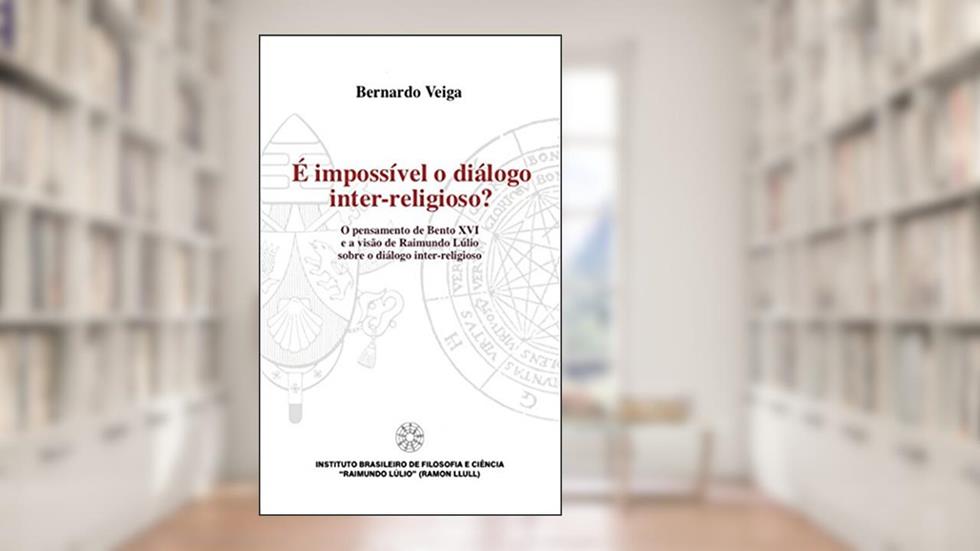 É impossível o Dialogo inter-religioso? - O pensamento de Bento XVI e a visão de Raimundo Lúlio sobre o diálogo inter-religioso, do autor Bernardo Veiga