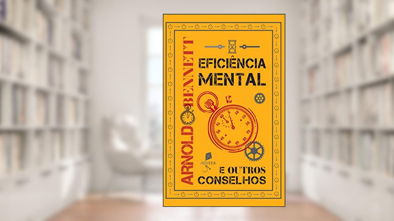 Eficiência Mental E Outros Conselhos, do autor Arnold Bennett