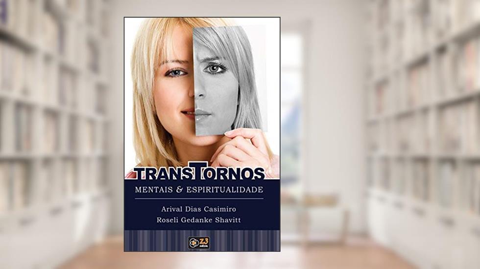 Transtornos mentais e espiritualidade: Uma visão médica e espiritual da ansiedade, síndrome de pânico e depressão., do autor Arival Dias Casimiro; Roseli Gedanke Shavitt