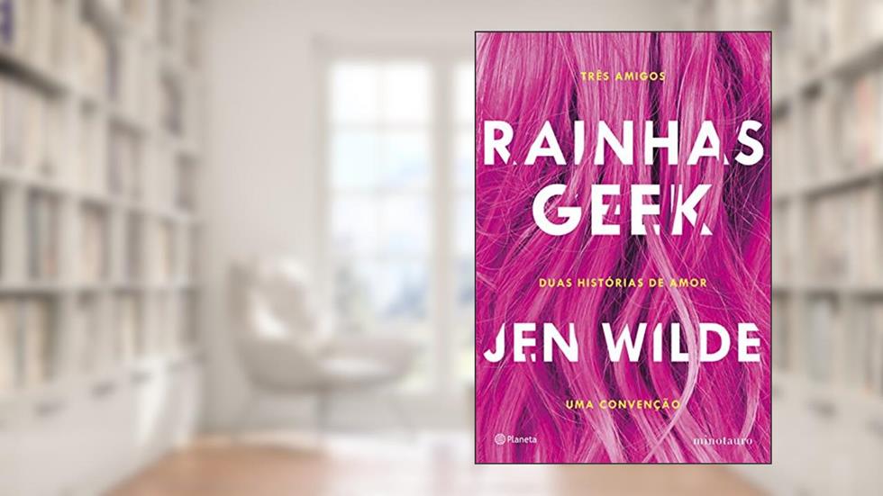 Rainhas geek: Três amigos. Duas histórias de amor. Uma convenção., do autor Jen Wilde