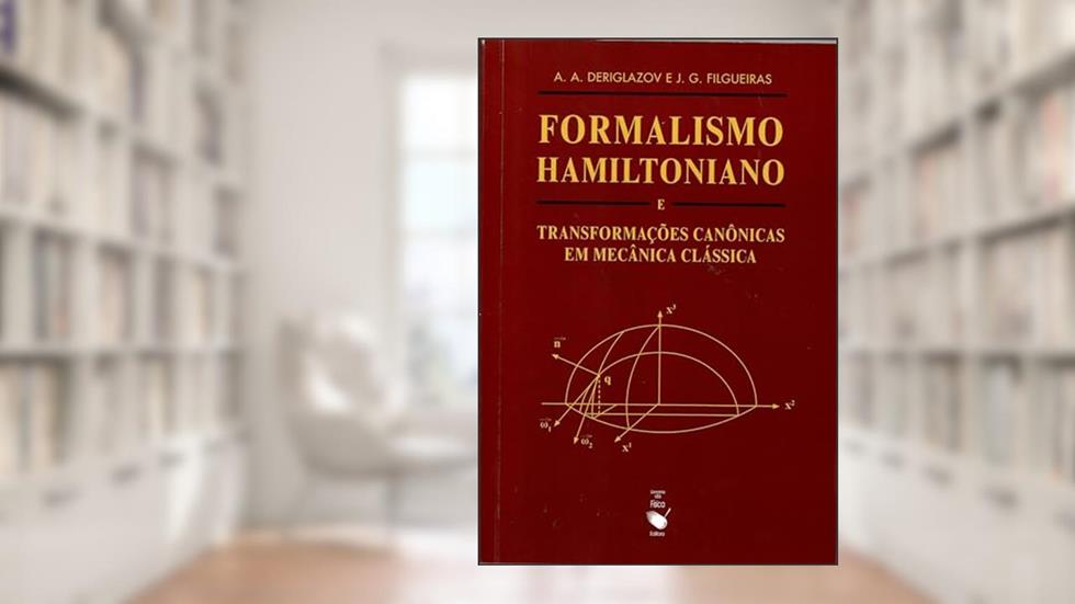 Formalismo Hamiltoniano e transformações canônicas em mecânica clássica, do autor A. A. Deriglazov; J.G. Filgueiras