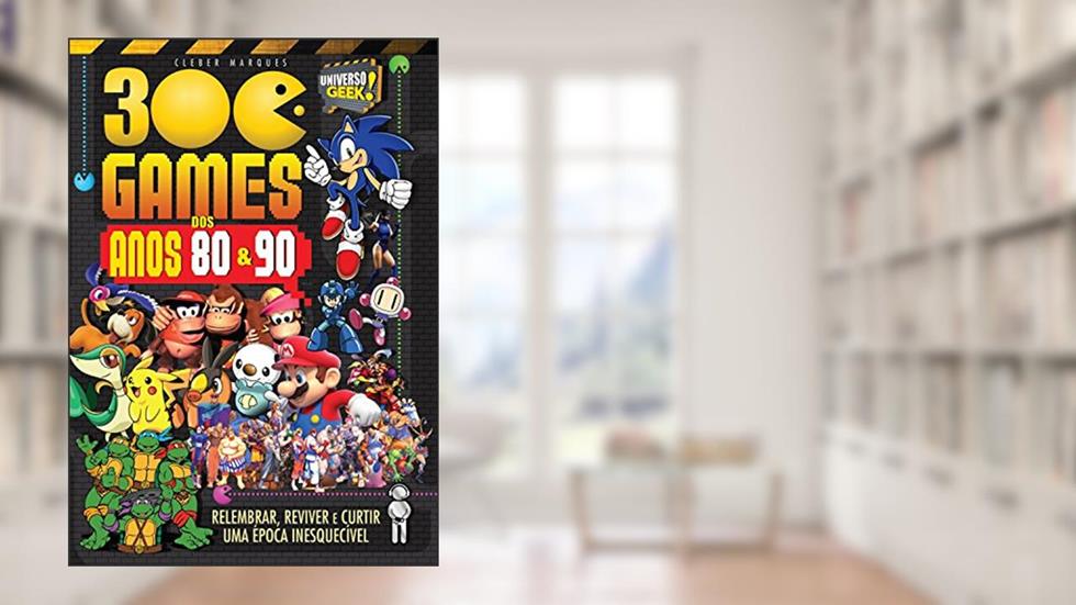300 Games dos Anos 80 e 90 (Universo Geek), do autor Cleber Marques