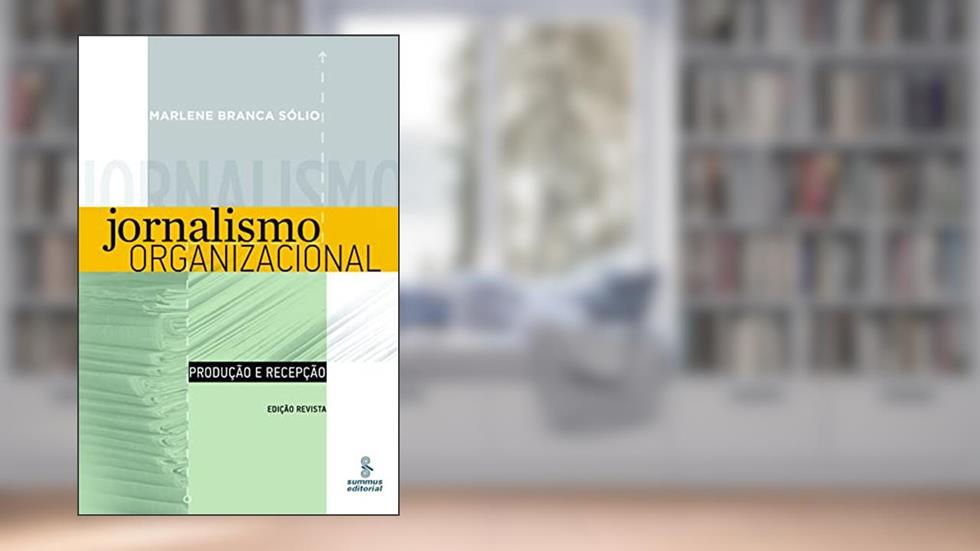 Jornalismo organizacional: produção e recepção, do autor Marlene Branca Sólio