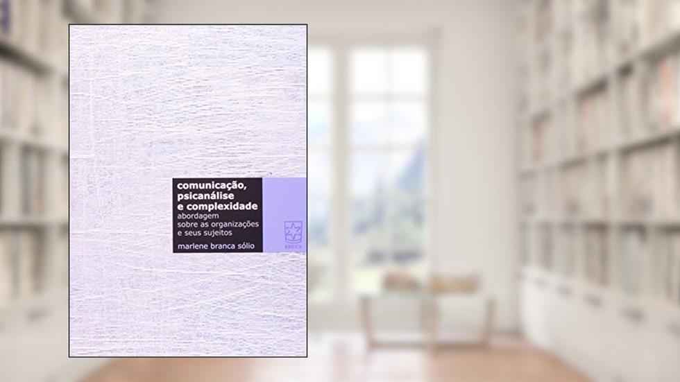 Comunicação, Psicanálise e Complexidade, do autor Marlene Branca Solio
