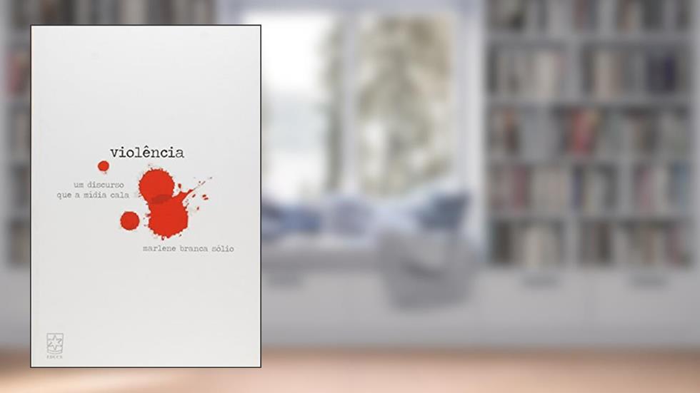 Violência. Um Discurso que a Mídia Cala, do autor Marlene Branca Sólio