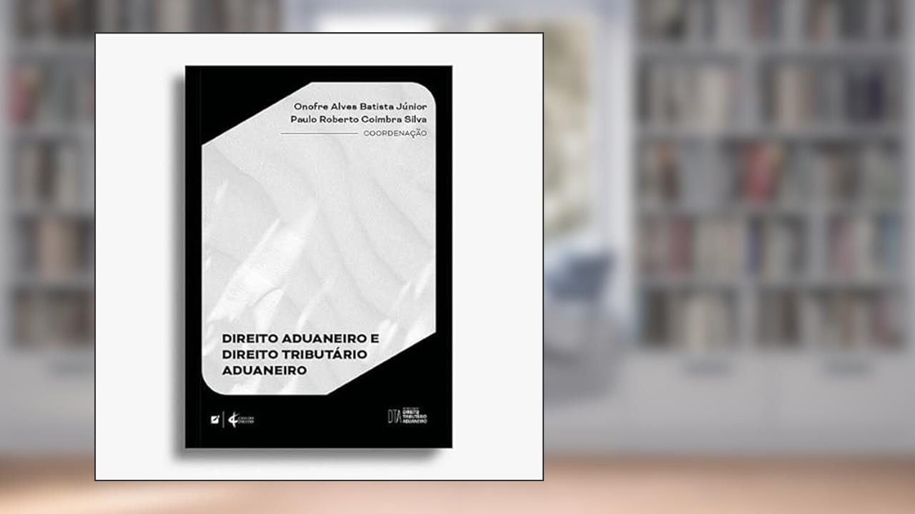 Direito Aduaneiro e Direito Tributário Aduaneiro, do autor Onofre Alves Batista Júnior; Paulo Roberto Coimbra Silva