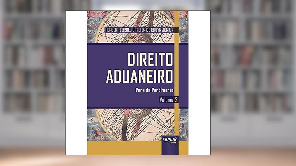 Direito Aduaneiro - Volume 2 - Pena de Perdimento, do autor Herbert Cornelio Pieter de Bruyn Júnior